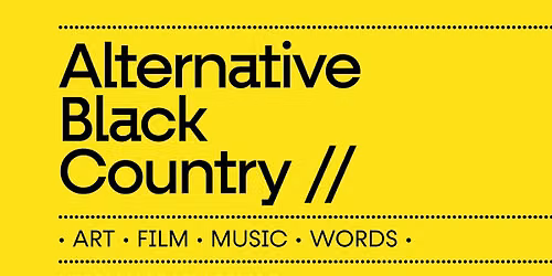 Alternative Black Country ART. FILM. MUSIC. WORDS.